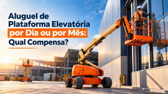 Aluguel de Plataforma Elevatória por Dia ou Mês: Qual Compensa?
